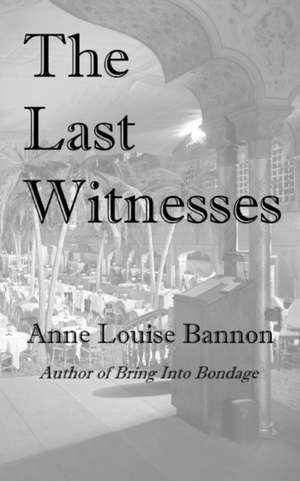 The Last Witnesses de Anne Louise Bannon