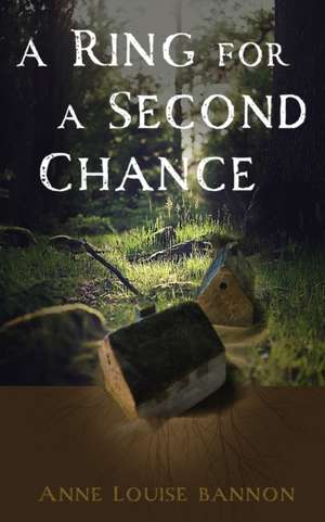 A Ring for a Second Chance de Anne Louise Bannon