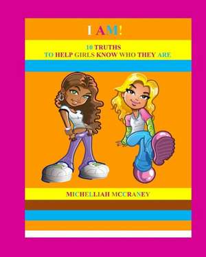 I AM! 10 Truths to Help Girls Know Who They Are de Michelliah McCraney