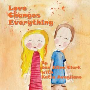 Love Changes Everything de Jen Kline Clark