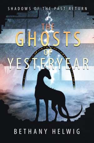 The Ghosts of Yesteryear de Bethany Helwig