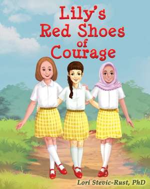 Lily's Red Shoes of Courage de Lori Stevic-Rust