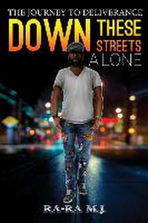 Down These Streets Alone de Ra-Ra M. J.