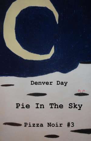 Pizza Noir No. 3: Pie In The Sky de Denver Day