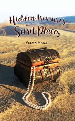 Hidden Treasures in Secret Places de Velma Hagar