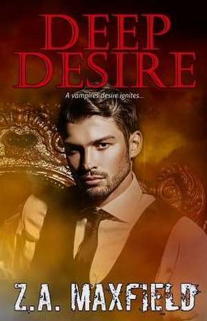 Deep Desire de Z. A. Maxfield