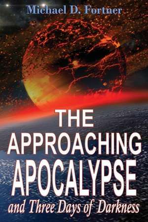 The Approaching Apocalypse and Three Days of Darkness de Michael D. Fortner