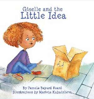 Giselle and the LIttle Idea de Pamela Bayard Foard