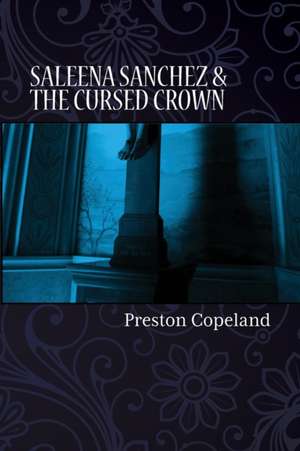 Saleena Sanchez and the Cursed Crown de Preston Copeland