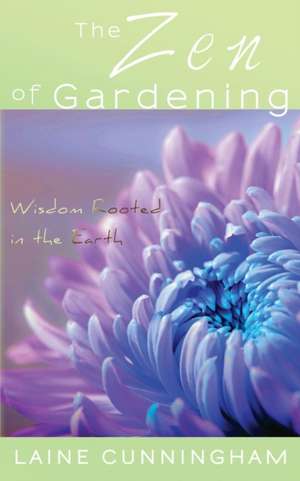 The Zen of Gardening de Laine Cunningham