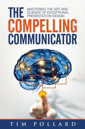 The Compelling Communicator de Tim Pollard