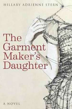 The Garment Maker's Daughter de Hillary Adrienne Stern