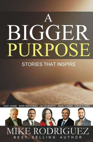 A Bigger Purpose de Mike Rodriguez