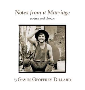 Notes from a Marriage - poems and photography by Gavin Geoffrey Dillard de Gavin Geoffrey Dillard