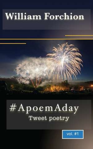 # A poem A day: Tweet poetry de William Forchion