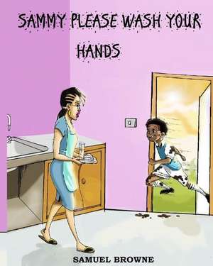 Sammy Please Wash Your Hands de Samuel E. Browne