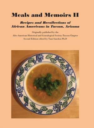 Meals and Memoirs II Recipes and Recollections of African Americans in Tucson, Arizona de Tani D Sanchez