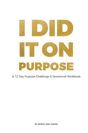 I DID IT ON PURPOSE - 12 Day Devotional Workbook *Full Color* de Robyn-Ann Young