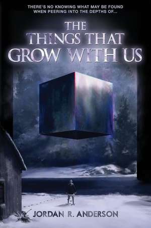 The Things That Grow With Us de Jordan R. Anderson