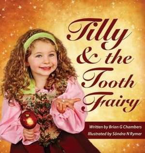 Tilly and the Tooth Fairy de Brian G Chambers