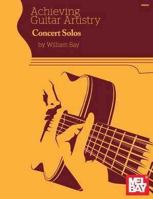 Achieving Guitar Artistry - Concert Solos de William Bay