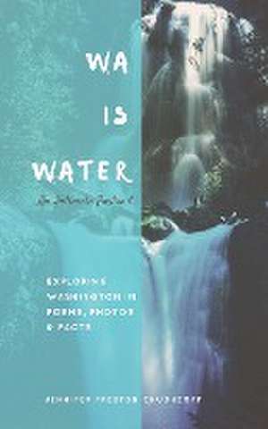 WA IS WATER An Intimate Portrait de Jennifer Preston Chushcoff