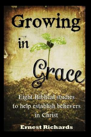 Growing In Grace de Ernest Richards