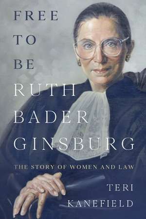 Free to Be Ruth Bader Ginsburg de Teri Kanefield