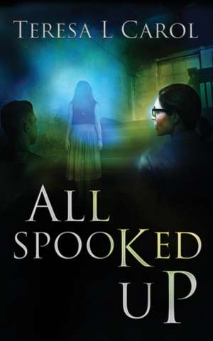 All Spooked Up de Teresa Carol