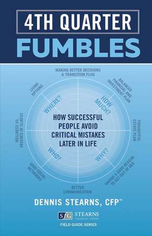 Fourth Quarter Fumbles: How Successful People Avoid Critical Mistakes Later in Life de Dennis Stearns