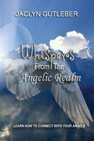 Whispers From The Angelic Realm de Jaclyn Gutleber