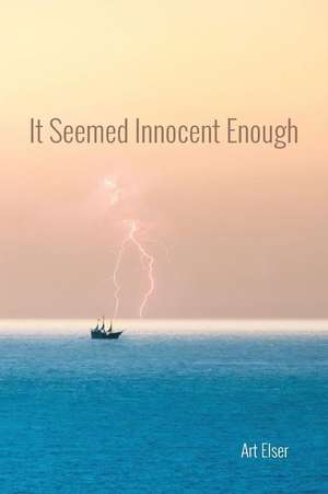 It Seemed Innocent Enough de Art Elser