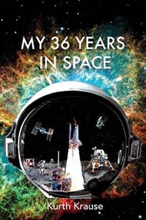 My 36 Years in Space de Kurth Krause