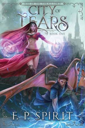 City of Tears (Rise of the Thrall Lord Book One) de F. P. Spirit