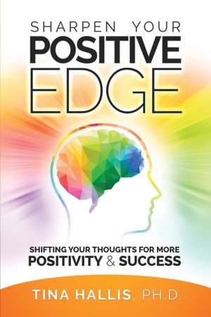 Sharpen Your Positive Edge de Tina Hallis