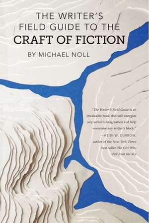 The Writer's Field Guide to the Craft of Fiction de Michael Noll