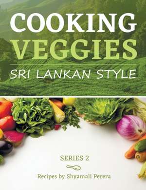 Cooking Veggies Sri Lankan Style de Shyamali Perera