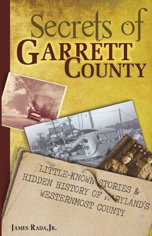 Secrets of Garrett County de James Rada Jr