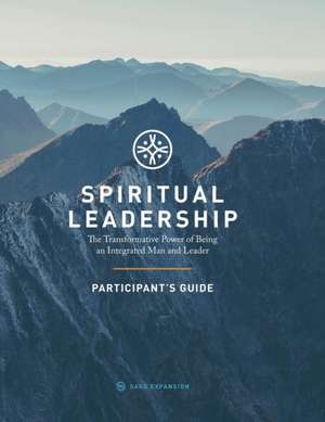 Spiritual Leadership (Participant's Guide): The Transformative Power of Being an Integrated Man and Leader de Jack Gregory Nicholson