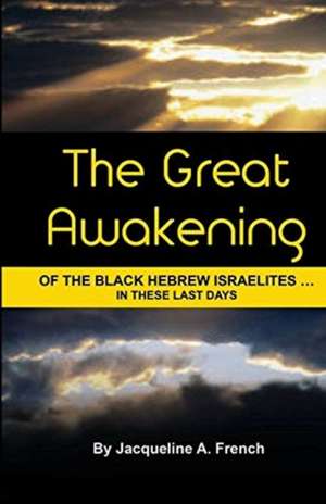 The Great Awakening of the Black Hebrew Israelites...in these last days de Jacqueline A. French