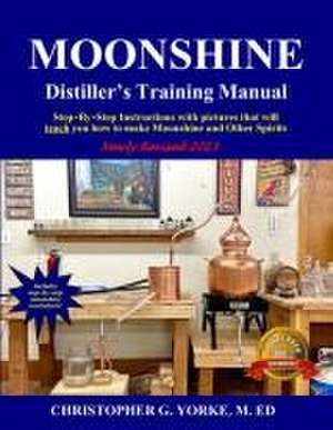 Moonshine Distiller's Training Manual de Christopher G Yorke M Ed