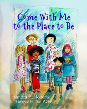 Come With Me to the Place to Be de Sandra A. Roberts