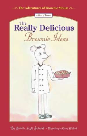 The Adventures of Brownie Mouse: Story Two: The Really Delicious Brownie Ideas de Debbie Joski Schmidt