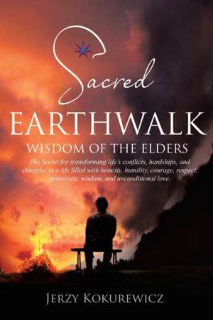 Sacred EarthWalk: Wisdom of the Elders de Jerzy Kokurewicz