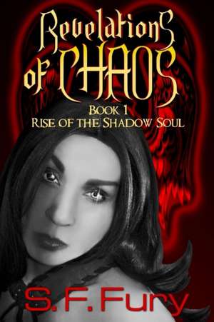 Revelations of Chaos: Rise of the Shadow Soul Book I de S. F. Fury