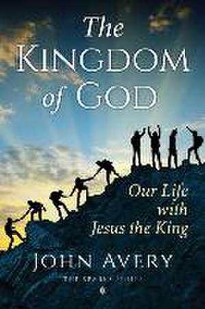 The Kingdom of God: Our life with Jesus the King de John Avery