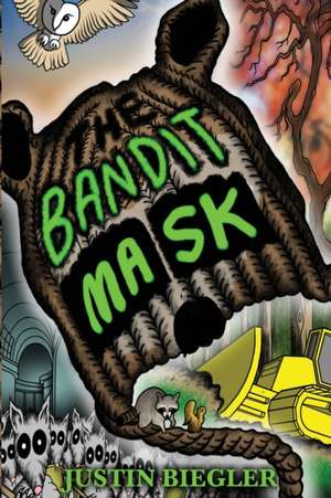 The Bandit Mask de Justin J Biegler