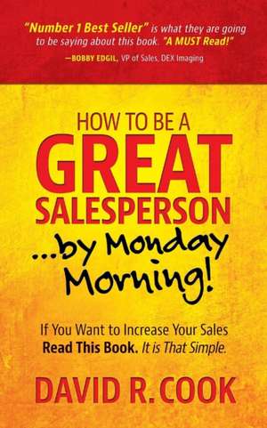 How To Be A GREAT Salesperson...By Monday Morning! de David Cook