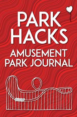 Park Hacks Amusement Park Journal de Mike Kunze