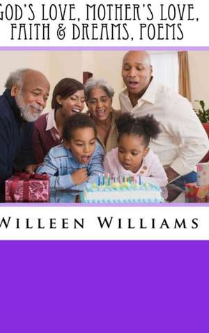 God's Love, Mother's Love,Faith & Dreams, Poems de Willeen G. Williams